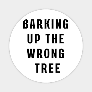 Barking up the wrong tree Magnet